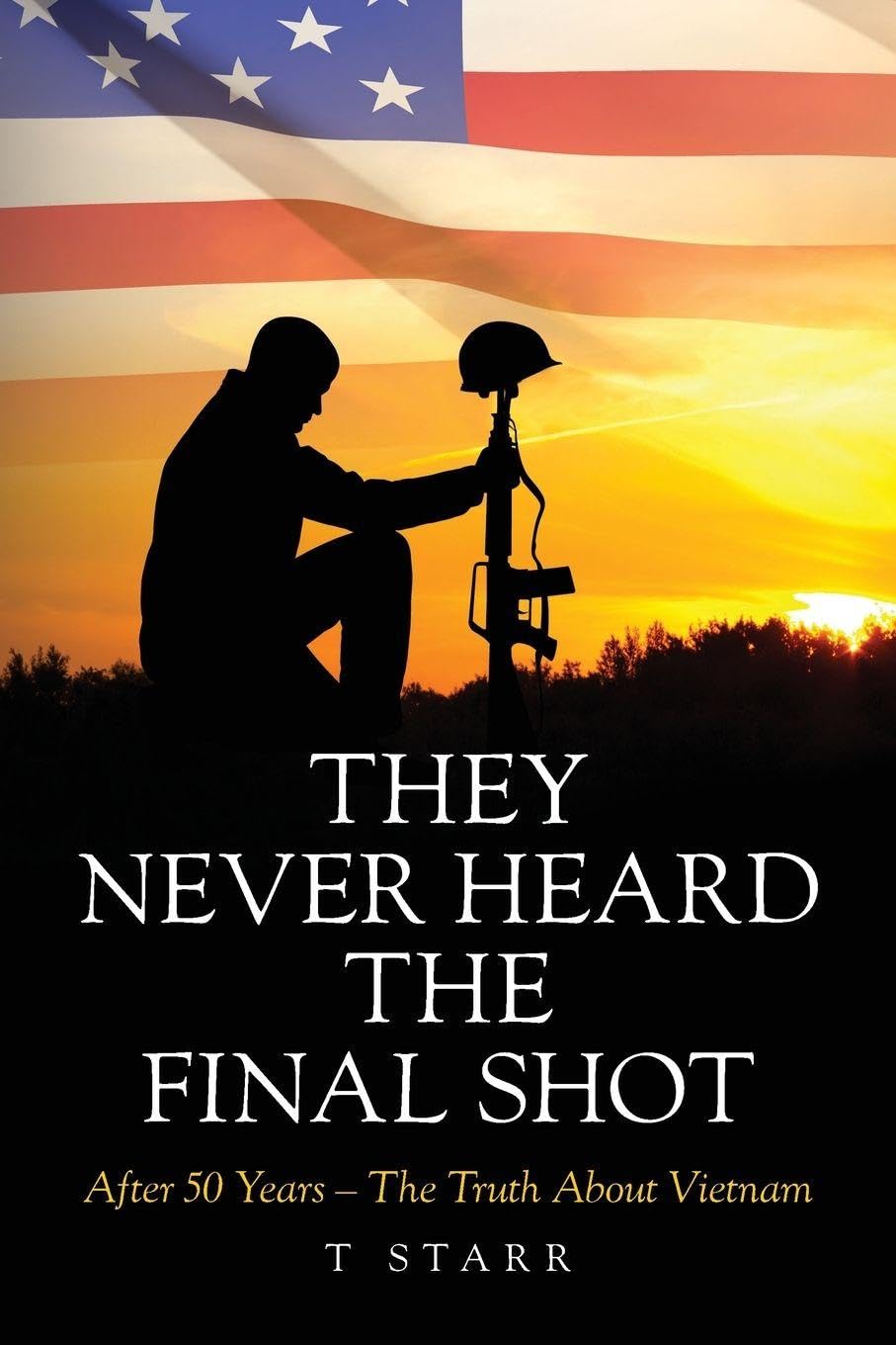 They Never Heard the Final Shot book cover — silhouette of a soldier kneeling at a fallen soldier's memorial against an American flag sunset